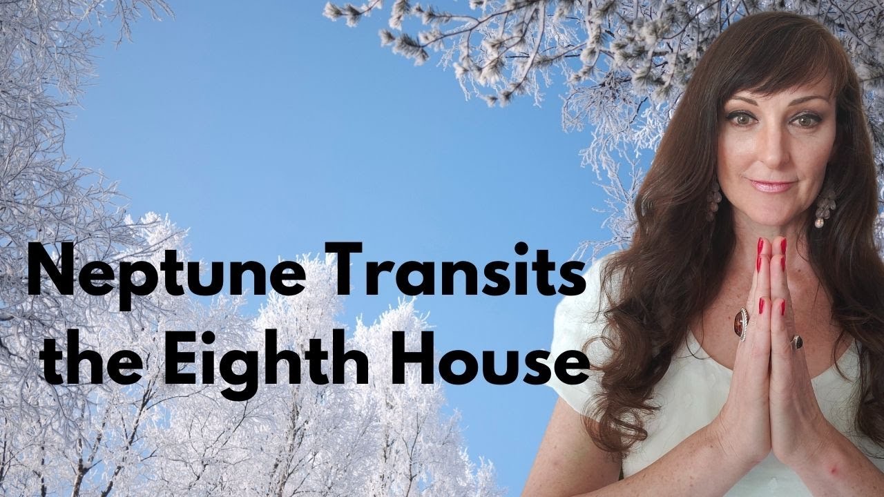 Neptune 8th House - WINTER ASTROLOGY SERIES