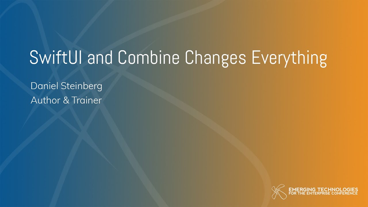 Daniel Steinberg &mdash; SwiftUI and Combine Changes Everything