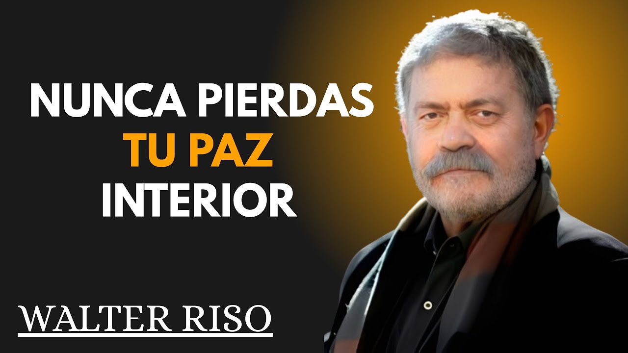 🔥 Paz Interior Inquebrantable: Lo Que Nadie Puede Quitar | Walter Riso