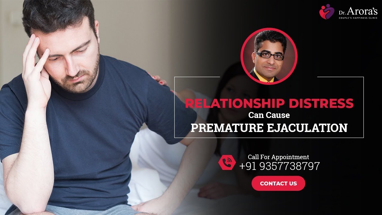 RELATIONSHIP DISTRESS Can Cause PREMATURE EJACULATION