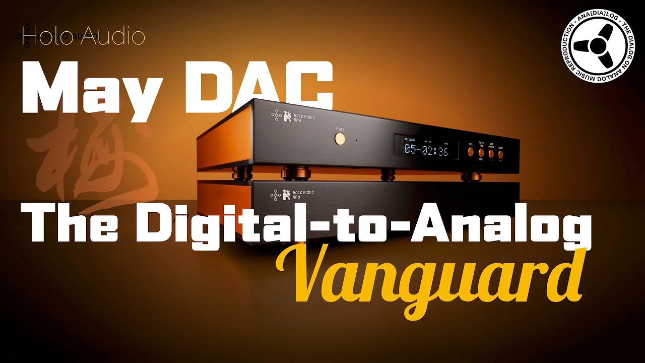 Holo Audio May DAC: The Digital-to-Analog Conversion Vanguard