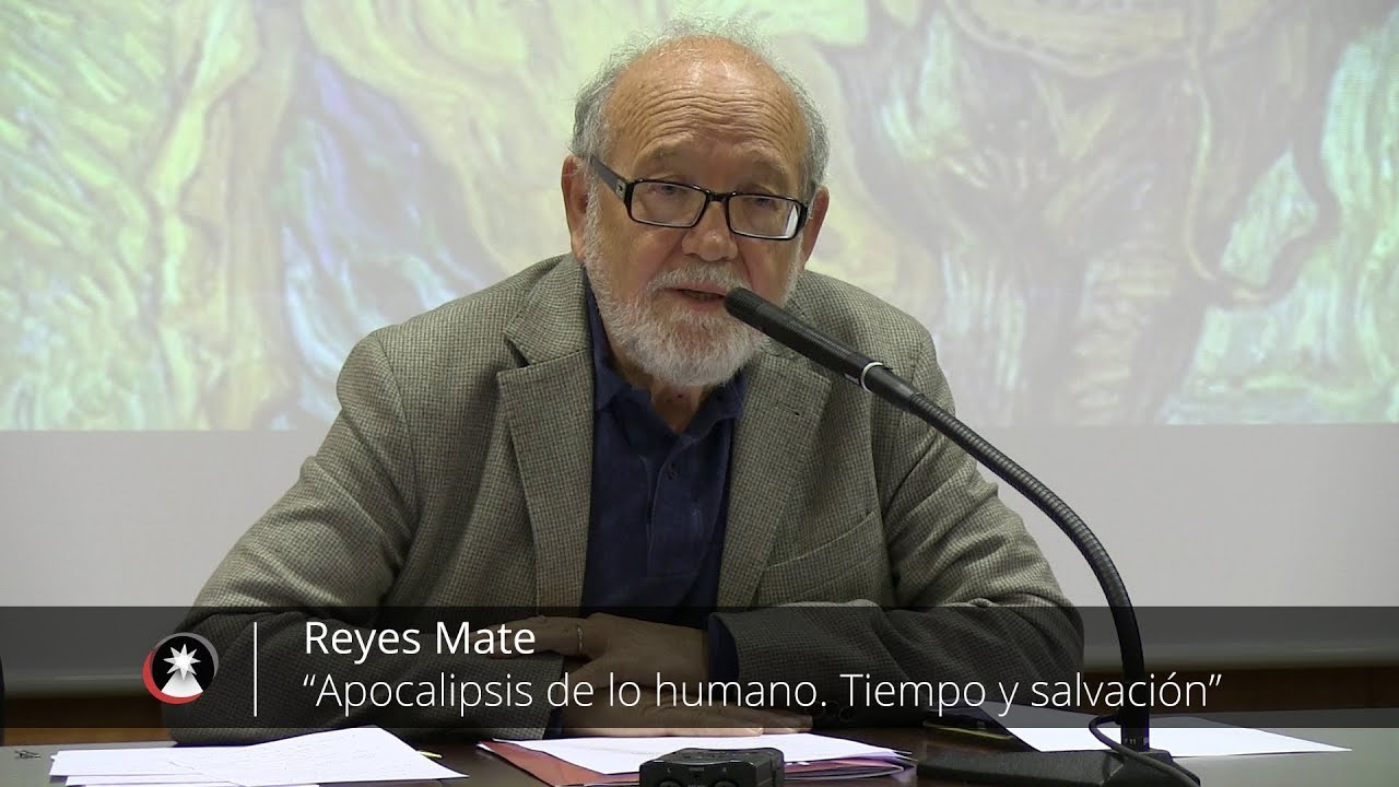 “Apocalipsis de lo humano. Tiempo y salvación” Reyes Mate