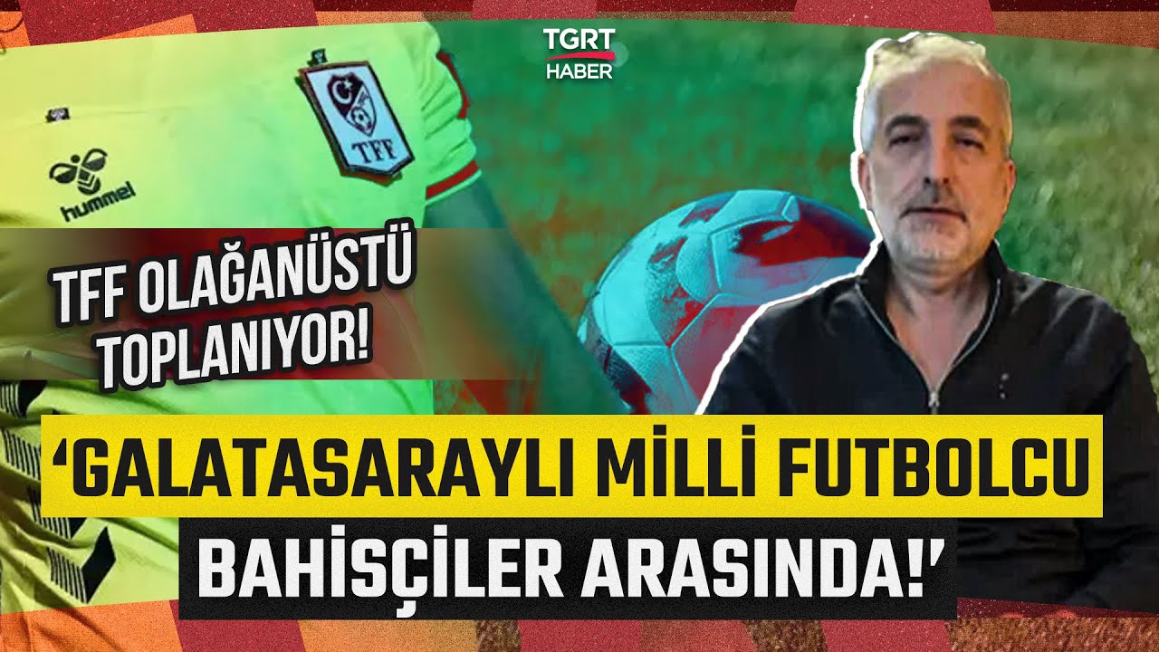 Galatasaraylı Milli Futbolcu Bahis Listesinde! Tahir Kum Detayları Canlı Yayında Anlattı