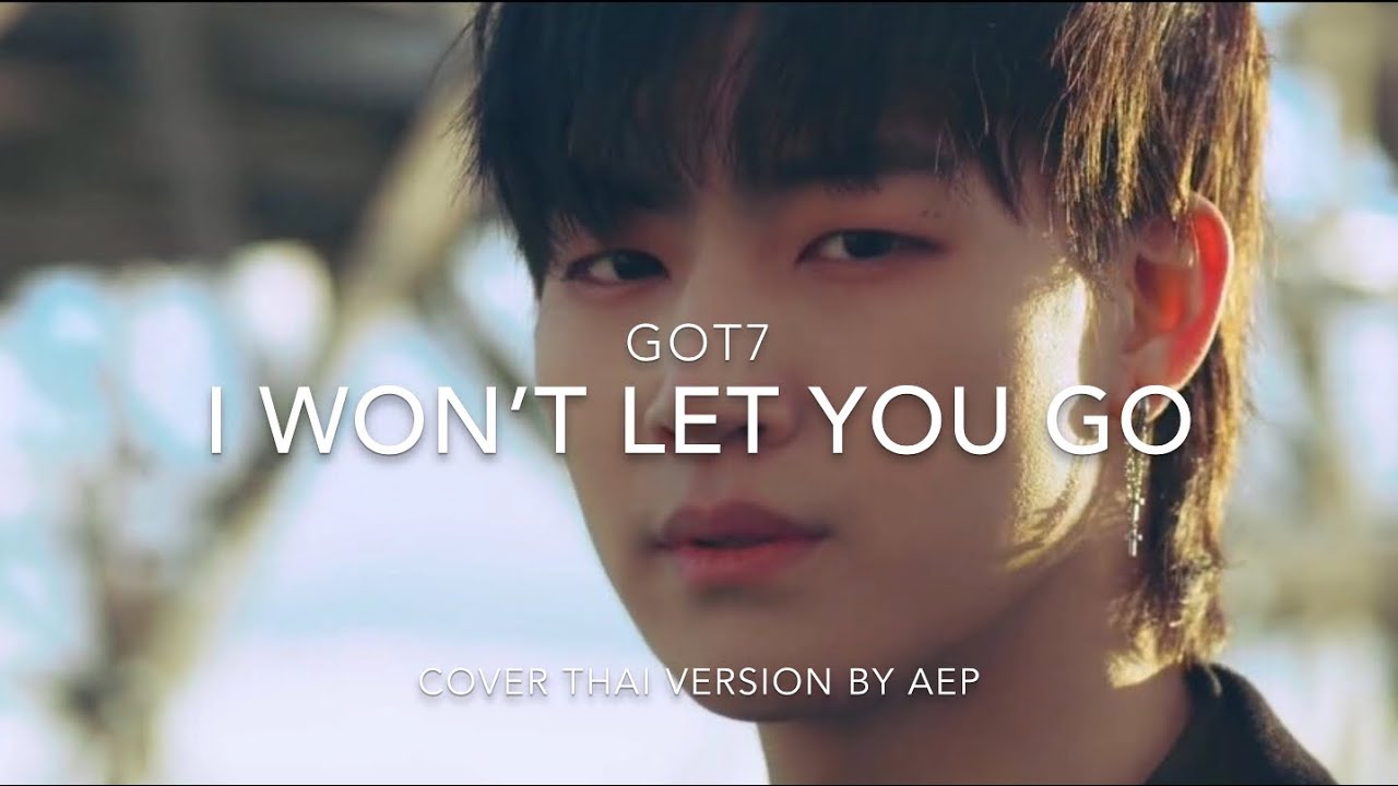 [Thai Ver.] GOT7 - I WON’T LET YOU GO | Cover by AEP