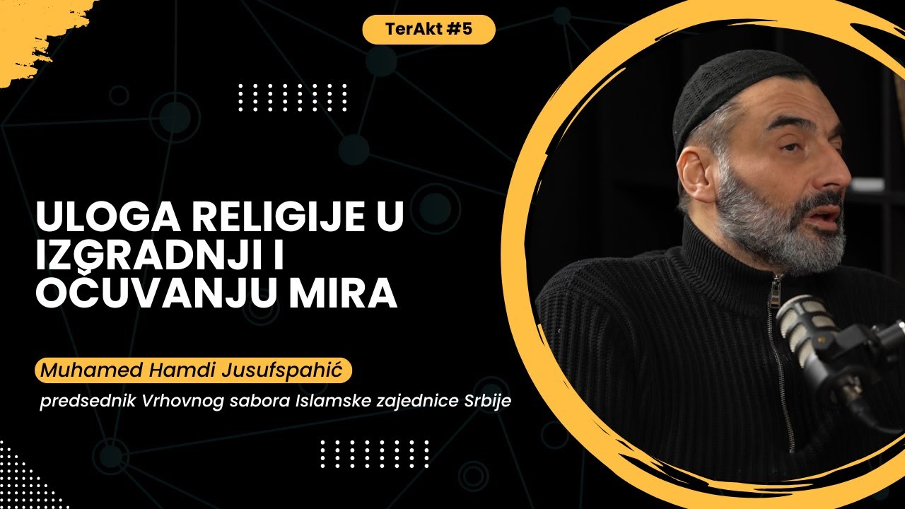 Uloga religije u izgradnji i očuvanju mira - Muhamed Hamdi Jusufspahić | TerAkt ep. 5