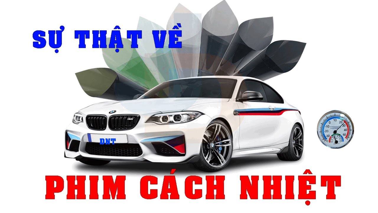 Sự Thật Về PHIM CÁCH NHIỆT Ô tô - Cách lựa chọn và dán FILM cho xe hơi của bạn