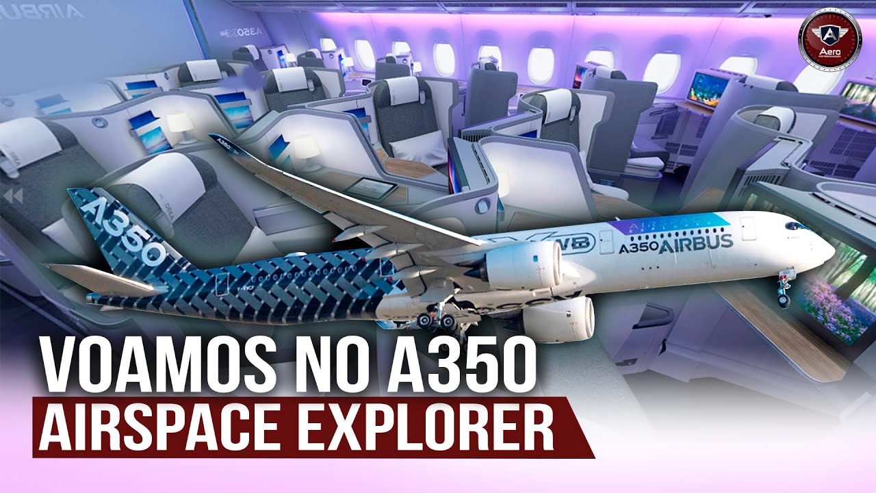 EXCLUSIVO: COMO é VOAR no AIRBUS A350 AIRSPACE EXPLORER