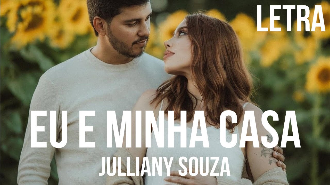 Eu e Minha Casa - Julliany Souza Letra