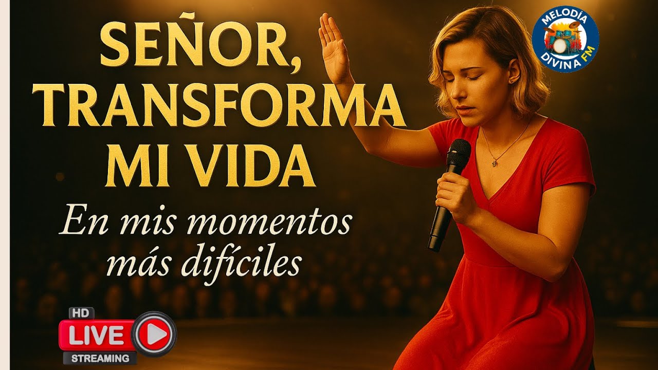 Señor, Transforma Mi Vida — Adoración Profunda en Mis Momentos Más Difíciles