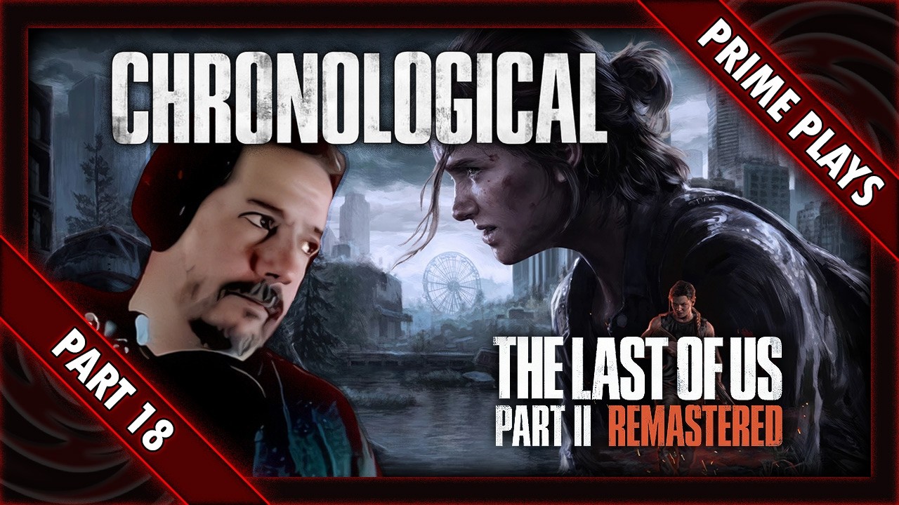 Let's Play - The Last of Us: Part 2 - Remastered - Chronological - [Part 18]