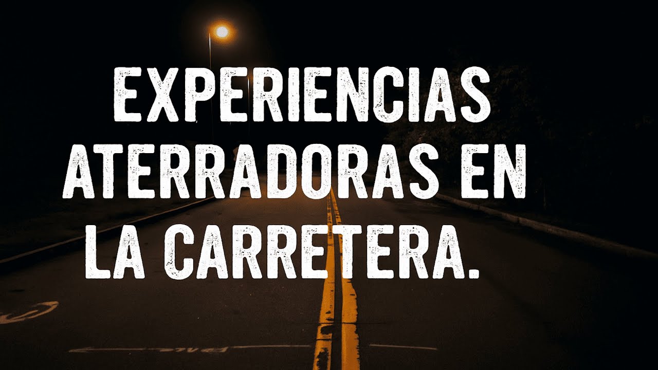 EXPERIENCIAS ATERRADORAS EN LA CARRETERA