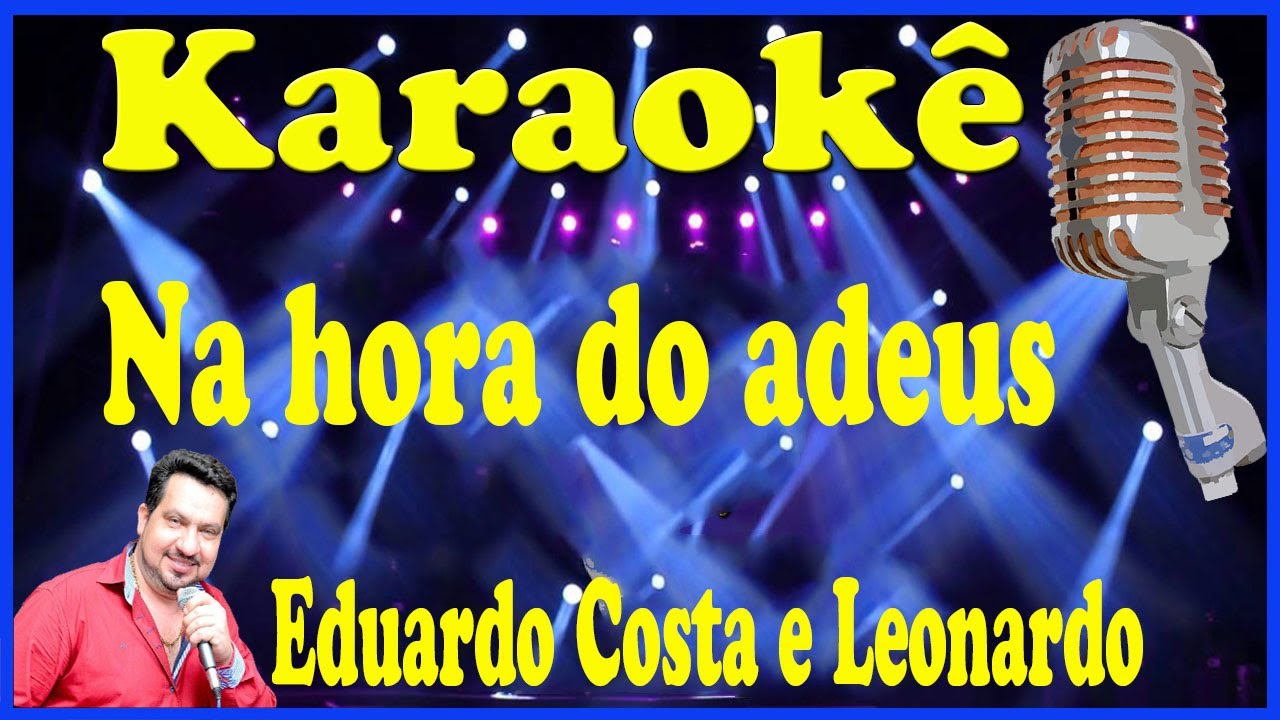 Karaokê Na hora do adeus - Leonardo e Eduardo Costa - CABARÉ (FAVOR OLHE A DESCRIÇÃO)