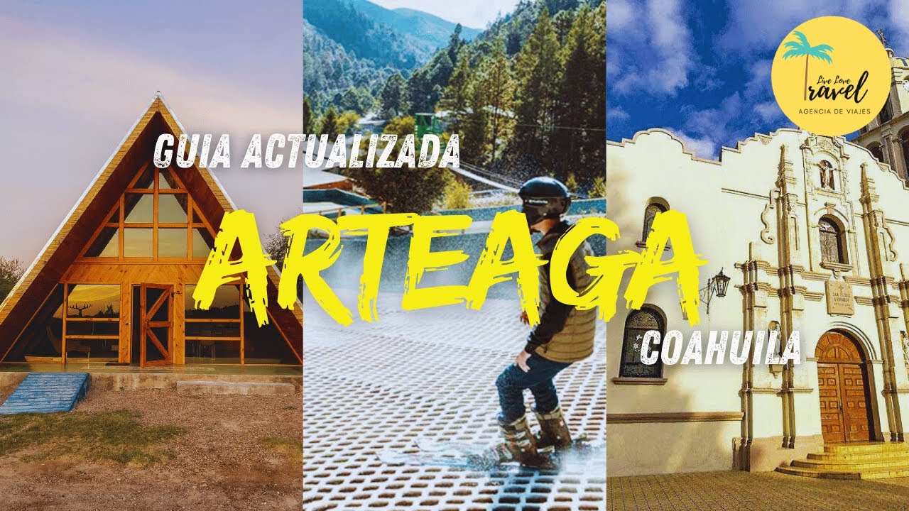 Guía Actualizada de Arteaga, Coahuila 2026 / La Suiza de México, Qué Hacer y Dónde Hospedarte