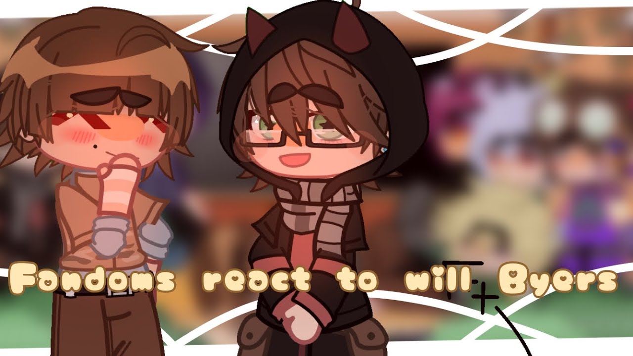 Fandoms react to each other|| Stranger things|| will Byers || angst || Byler || WIP ||