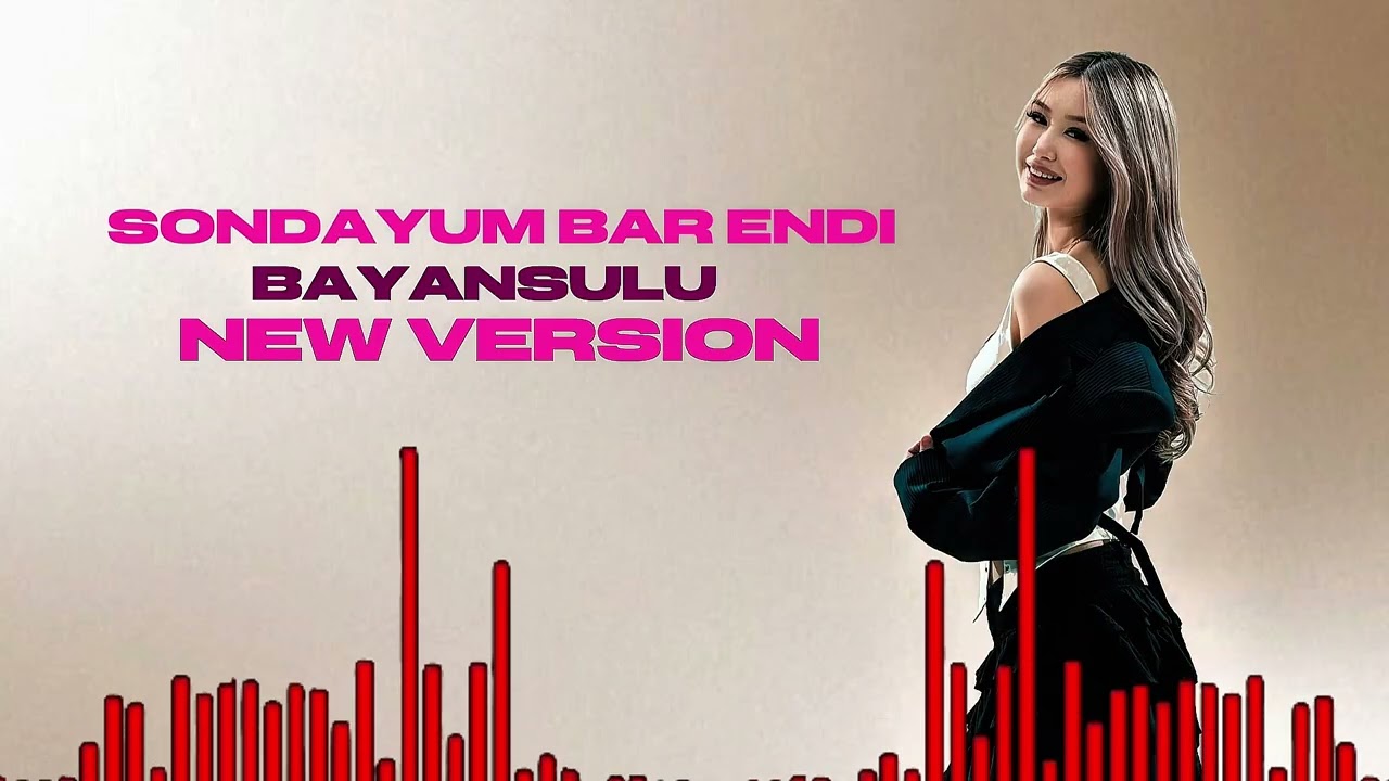 SONDAYUM BAR ENDI — BAYANSULU ( NEW VERSION )