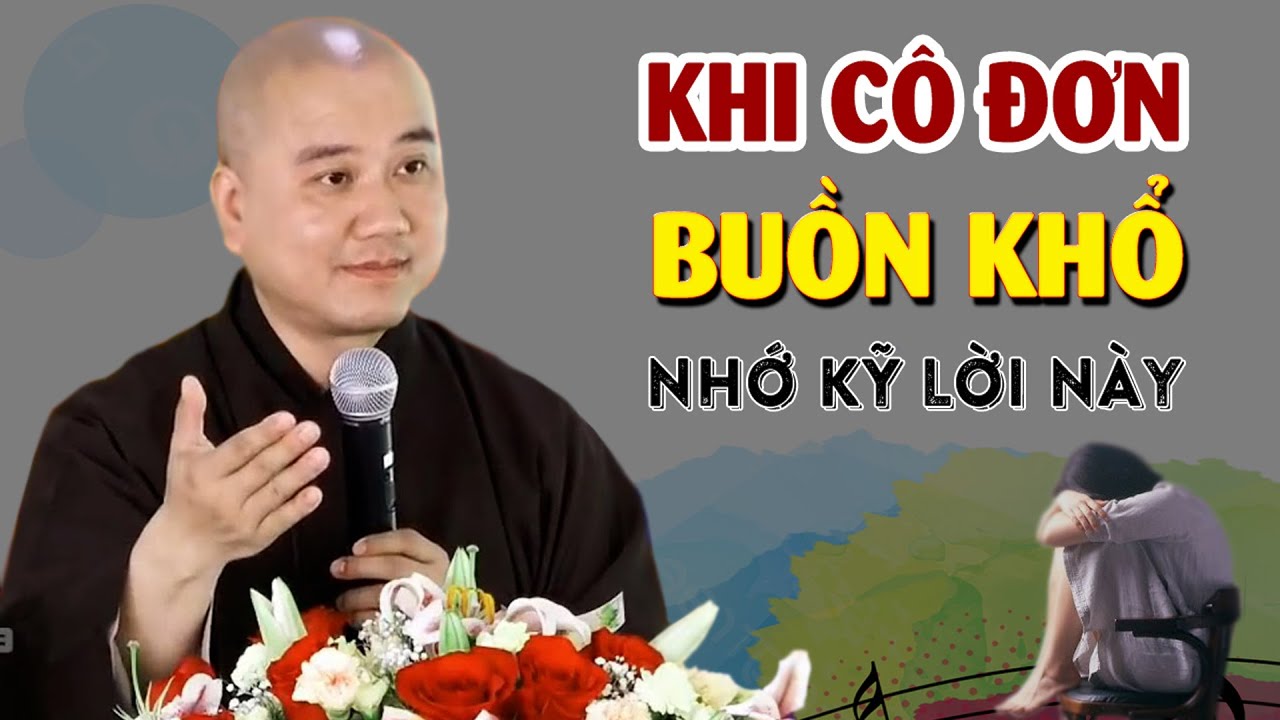 Khi Cô Đơn Buồn Khổ Hãy Nghe Bài Này Bớt Buồn Khổ - Pháp Thoại Thầy Thích Pháp Hòa