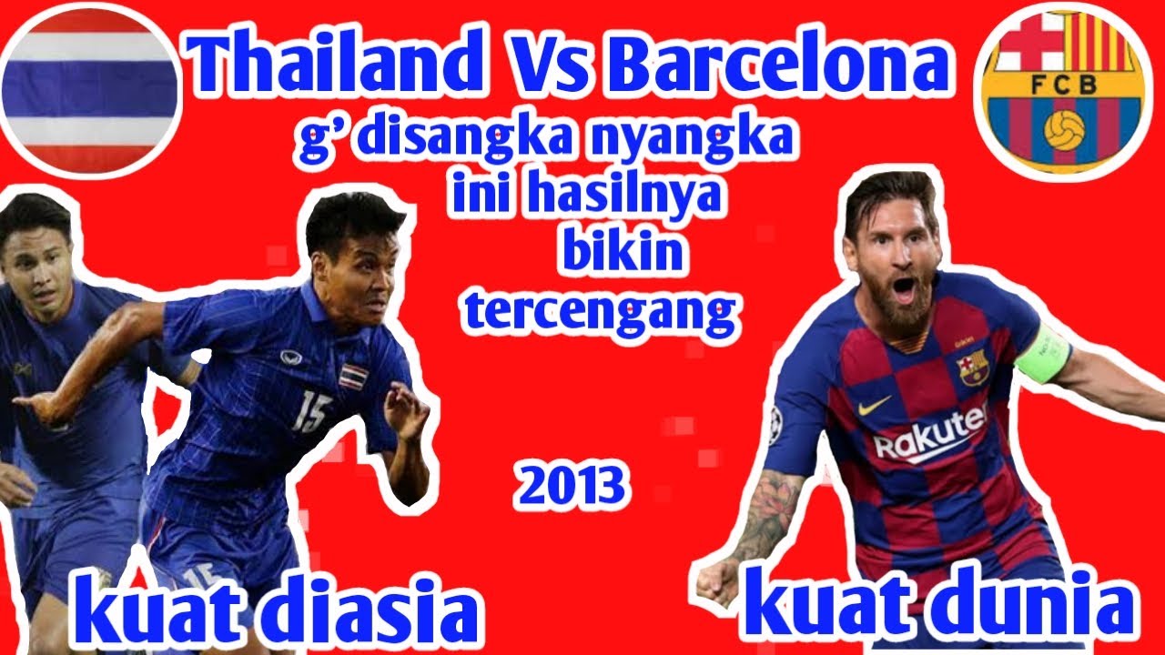 Barcelona Vs Thailand 7-1 |bikin tercengang