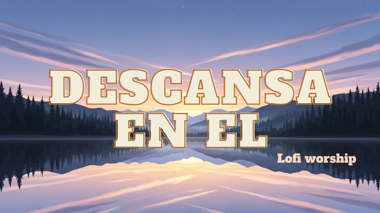 Descansa en Su Presencia 🌙 Lo-Fi Worship para el alma