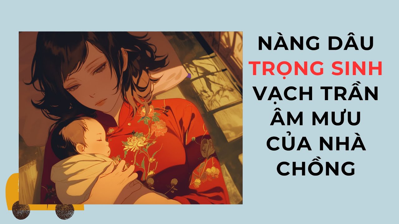 Phần 3 I Nàng Dâu Trọng Sinh Vạch Trần Âm Mưu Của Nhà Chồng Độc Ác I Lưu Ly Hàn Vũ