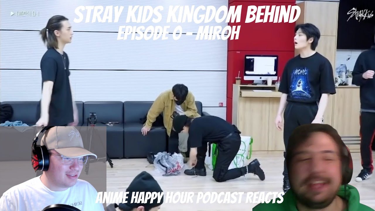 Stray Kids Kingdom Behind Episode.0 Miroh - Anime Happy Hour Podcast Reacts