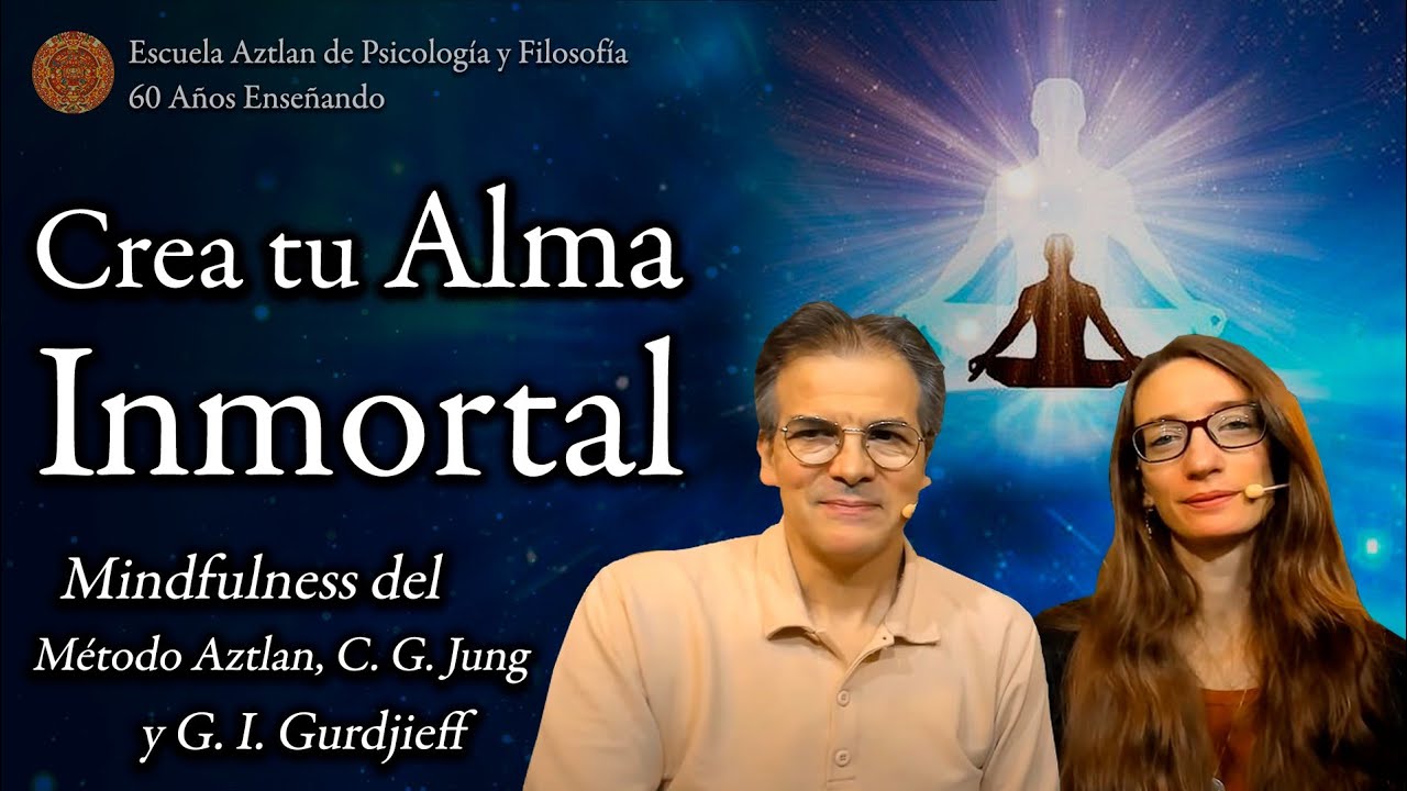 Crea tu Alma Inmortal - Mindfulness del Método Aztlan, C. G. Jung y G. I. Gurdjieff