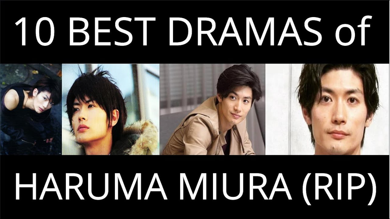 10 BEST DRAMAS OF HARUMA MIURA (RIP) | A TRIBUTE