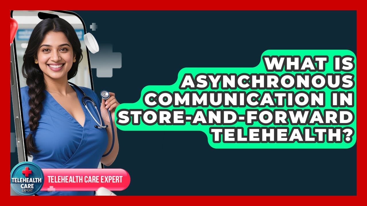 What Is Asynchronous Communication In Store-and-forward Telehealth? - Telehealth Care Expert