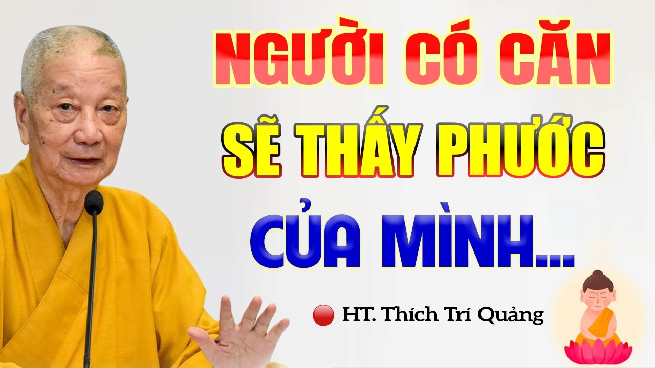 Người Có Căn Lành Sẽ Thấy Được PHƯỚC Của Mình - HT. Thích Trí Quảng