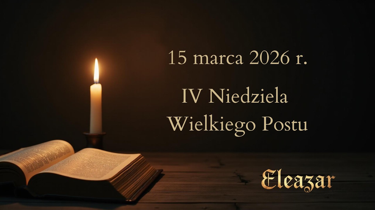 Czytania na dziś - 15 marca 2026 | IV Niedziela Wielkiego Postu | Eleazar