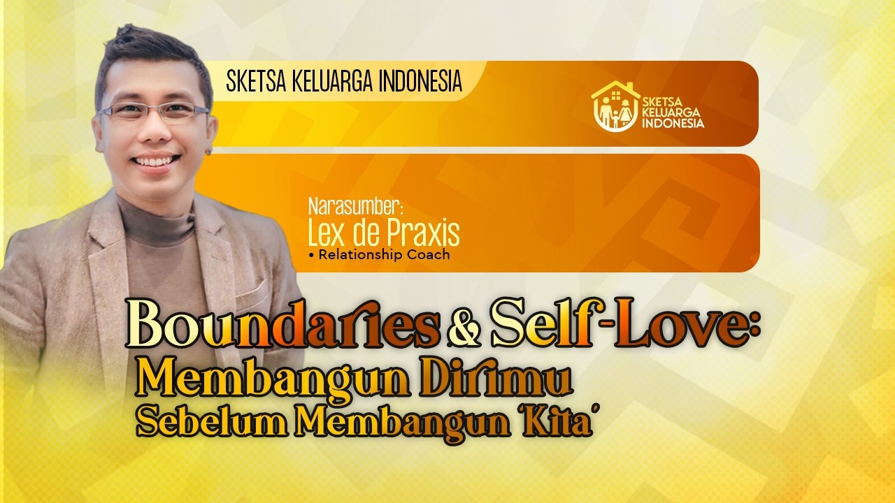 Boundaries & Self-Love: Membangun Dirimu Sebelum Membangun &lsquo;Kita&rsquo; | Sketsa Keluarga Indonesia
