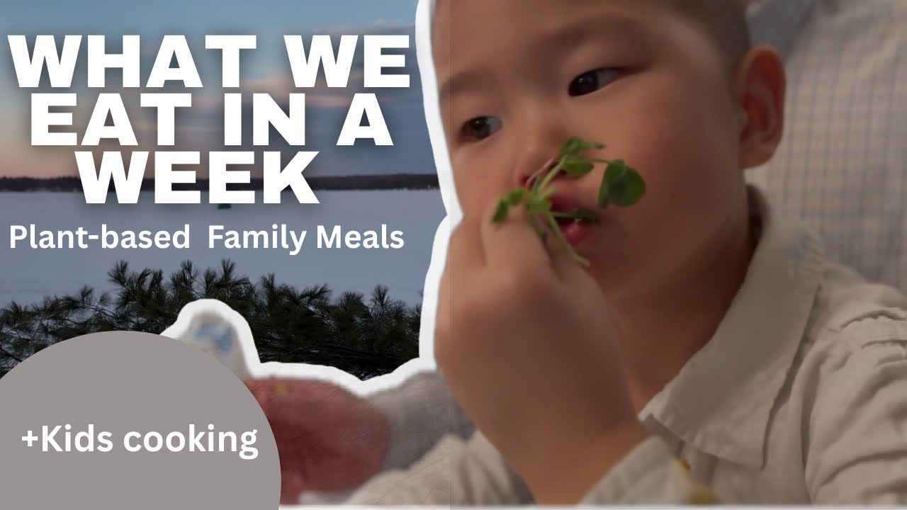 What We Eat in a Week | Two Meals A Day | Plant-Based Family Meals + Kids Cooking 