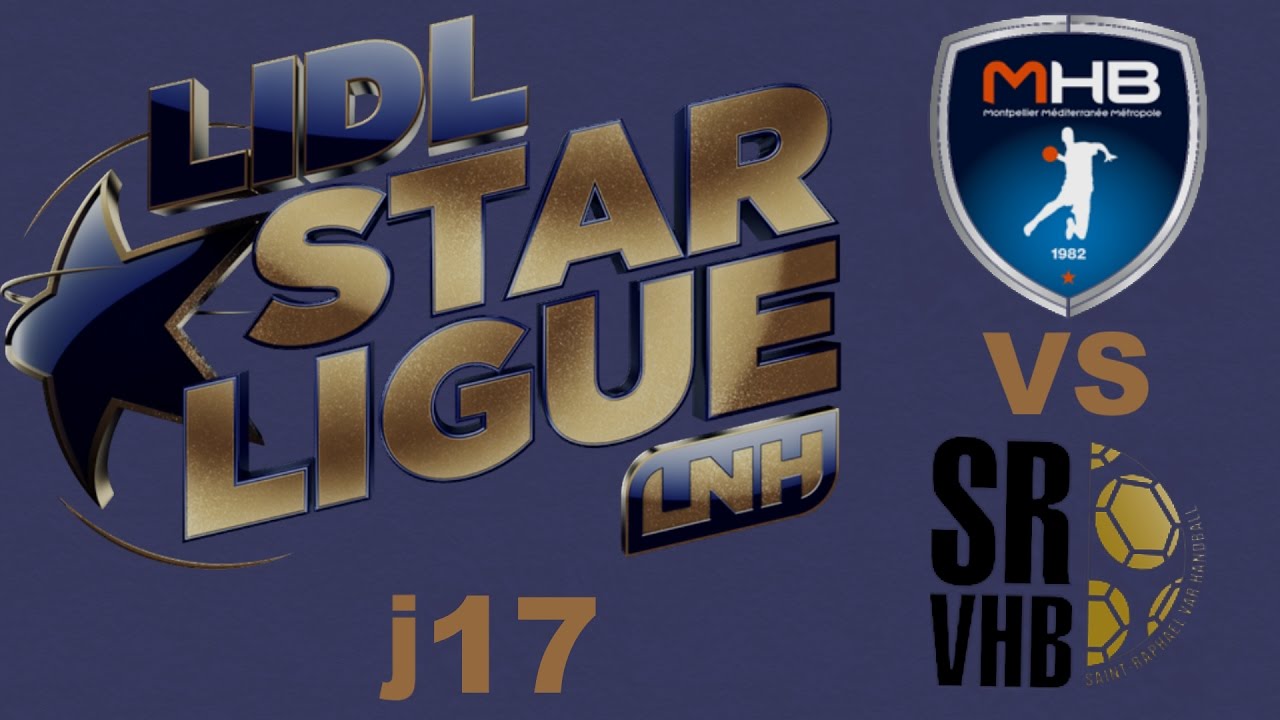 Montpellier VS Saint-Raphaël Handball LIDL STARLIGUE j17