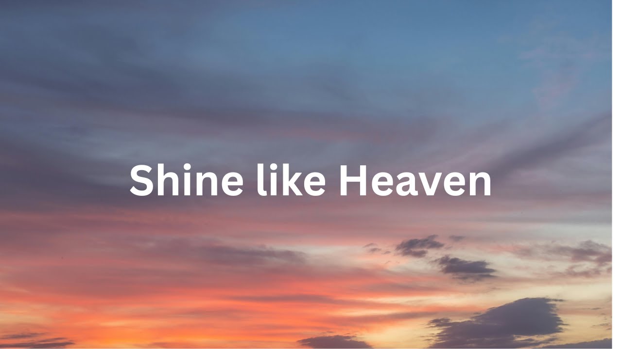 Shine like Heaven