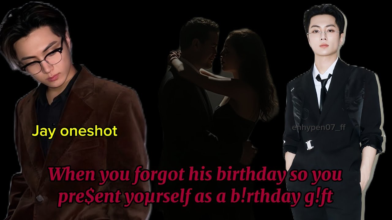When you forg0t his birthday so you pre$ent yoμrself as a b!rthday g!ft || Jay oneshot