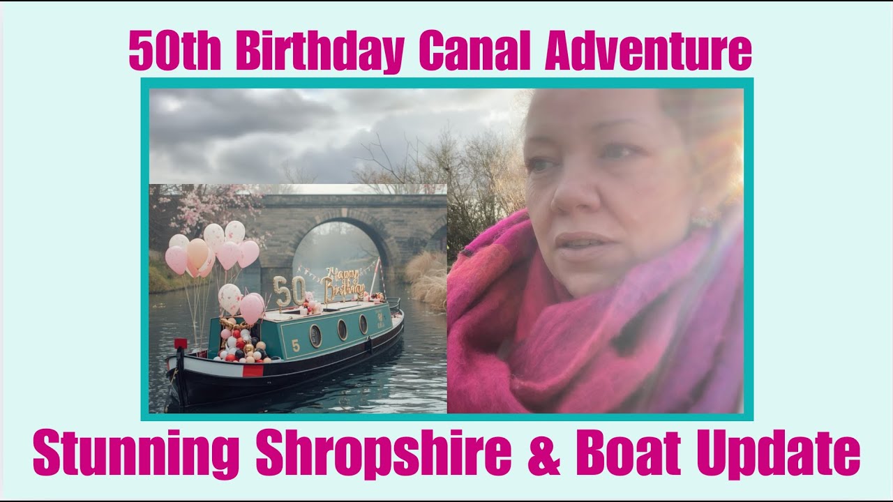 My 50th Birthday on the Llangollen Canal | Magical Views & Boat Build Progress