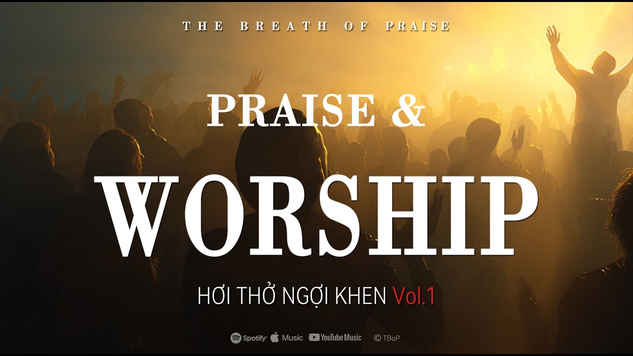 PRAISE & WORSHIP | HƠI THỞ NGỢI KHEN Vol.1