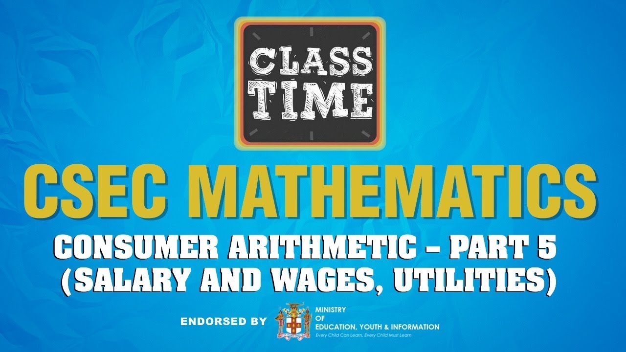 CSEC Mathematics - Consumer Arithmetic – Part 5 (Salary and Wages, Utilities) - March 10 2021