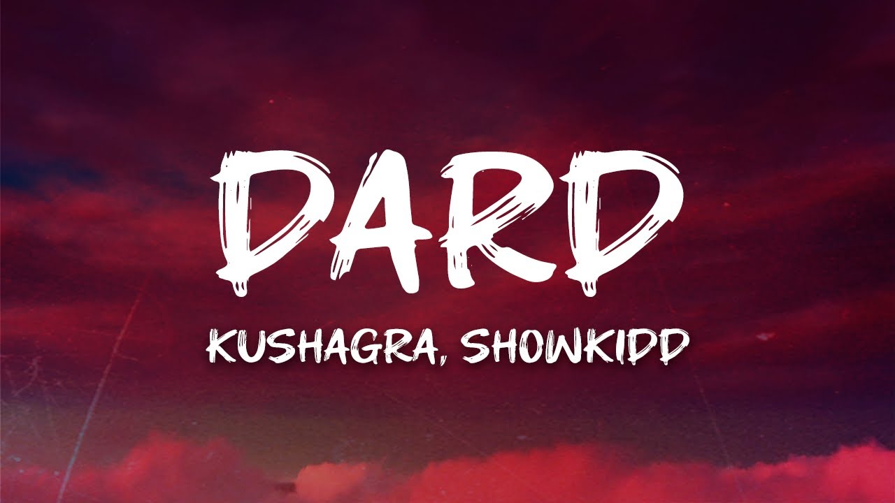 Kushagra, ShowKidd - Dard (Lyrics)
