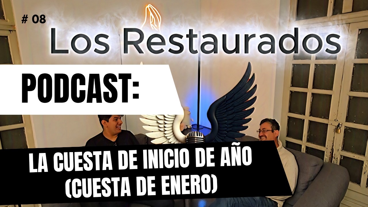 [Los Restaurados Podcast] |Episodio 8| CUESTA DE ENERO (inicio de a&ntilde;o)