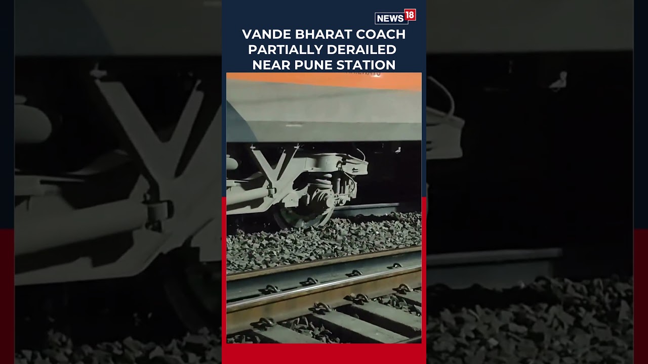 Vande Bharat Coach Derails Near Pune Station, No Injuries Reported in Incident | India News | N18S