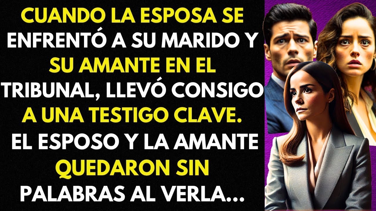 En El Juicio de Divorcio Llamé a Una Testigo Clave Que Impactó a Mi Esposo y a Su Amante