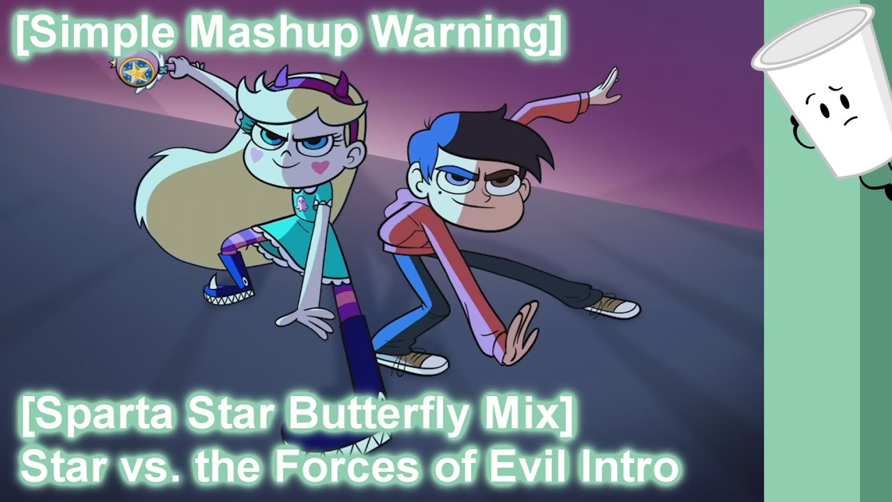 [Simple Mashup Warning] [Sparta Star Butterfly Mix] Star vs. the Forces of Evil Intro