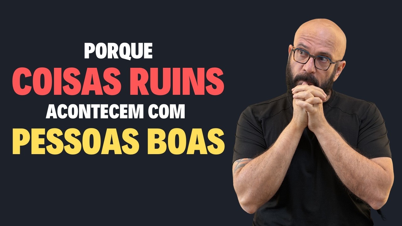 PORQUE ACONTECEM COISAS RUINS COM PESSOAS BOAS? | Marcos Lacerda, psic&oacute;logo