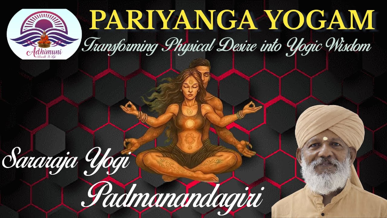 PARIYANGA YOGAM :- Transforming Physical Desire into Yogic Wisdom 