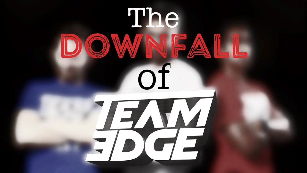 The Downfall Of Team Edge