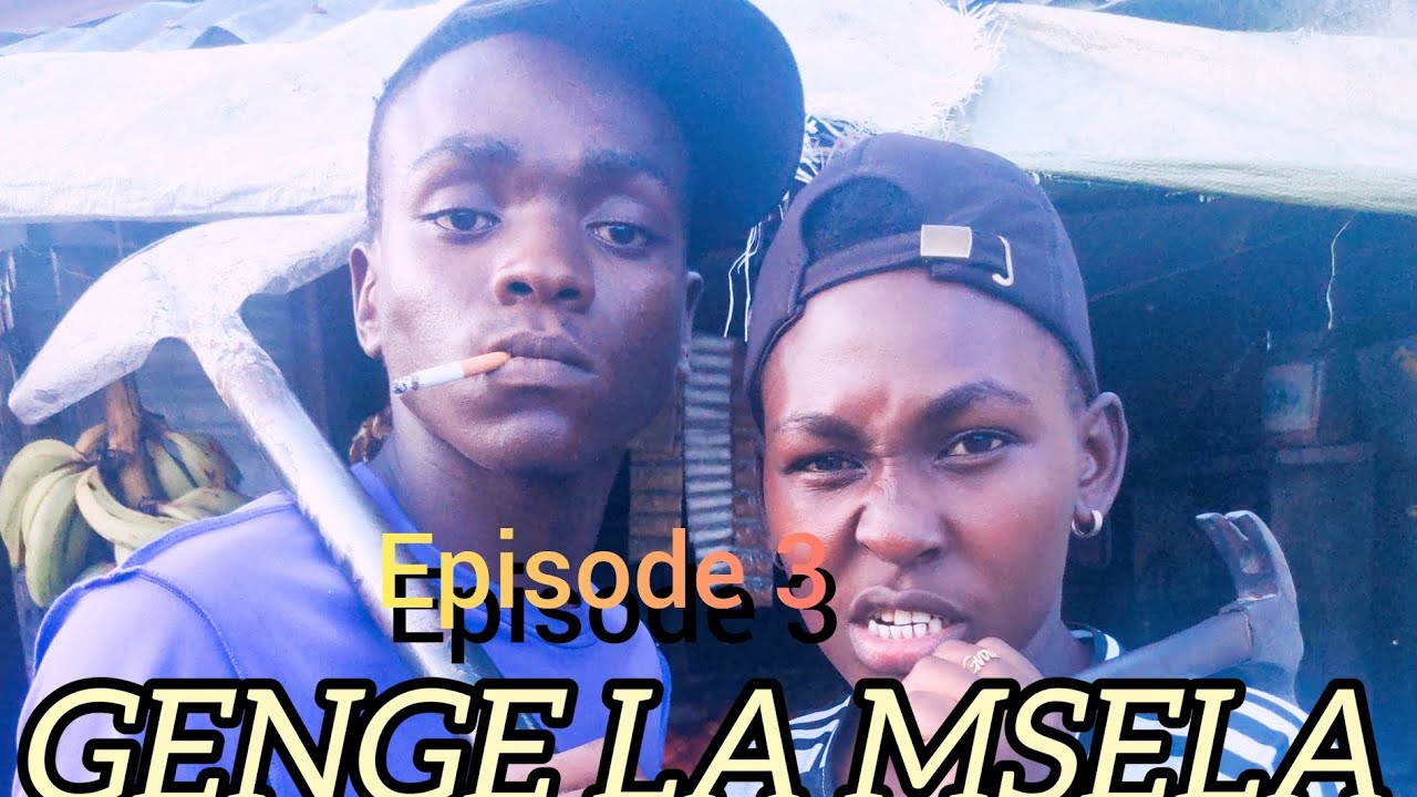 GENGE LA MSELA episode 3