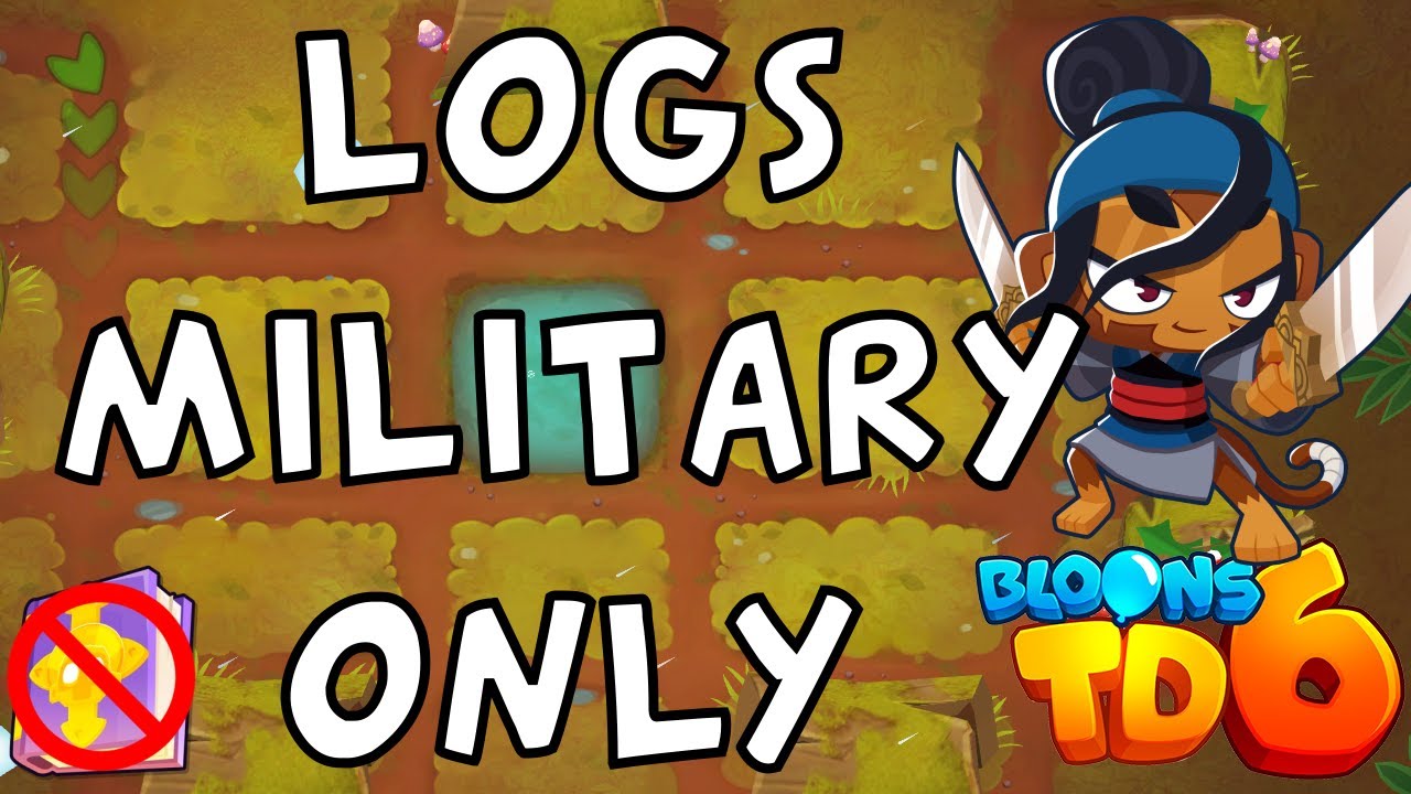 Bloons TD 6 | Logs Military Only | No MK No Powers | Guide / Strategy