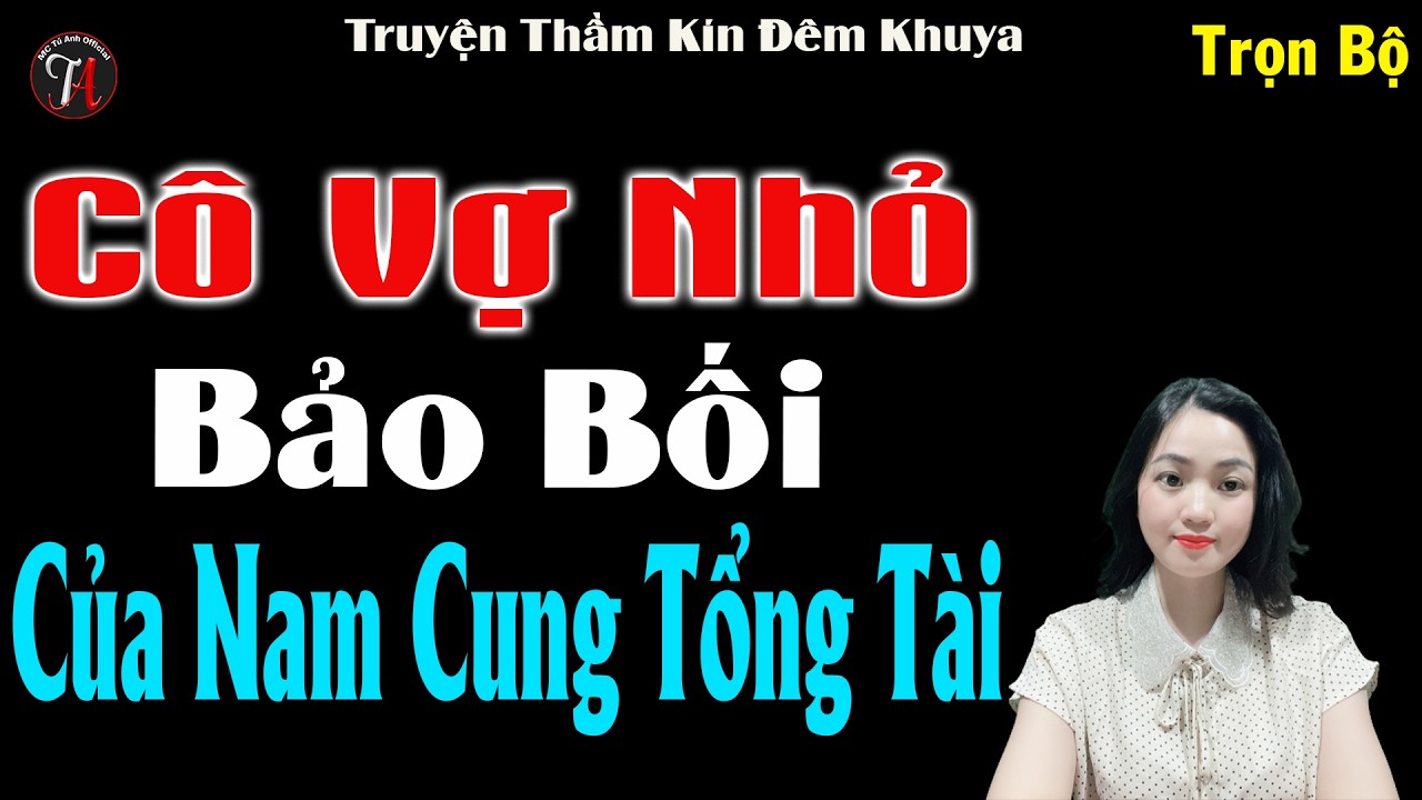 Hay Xuất Sắc Nên Nghe Thử 1 Lần : CÔ VỢ NHỎ BẢO BỐI CỦA NAM CUNG TỔNG TÀI - Full Tiểu Thuyết Hay