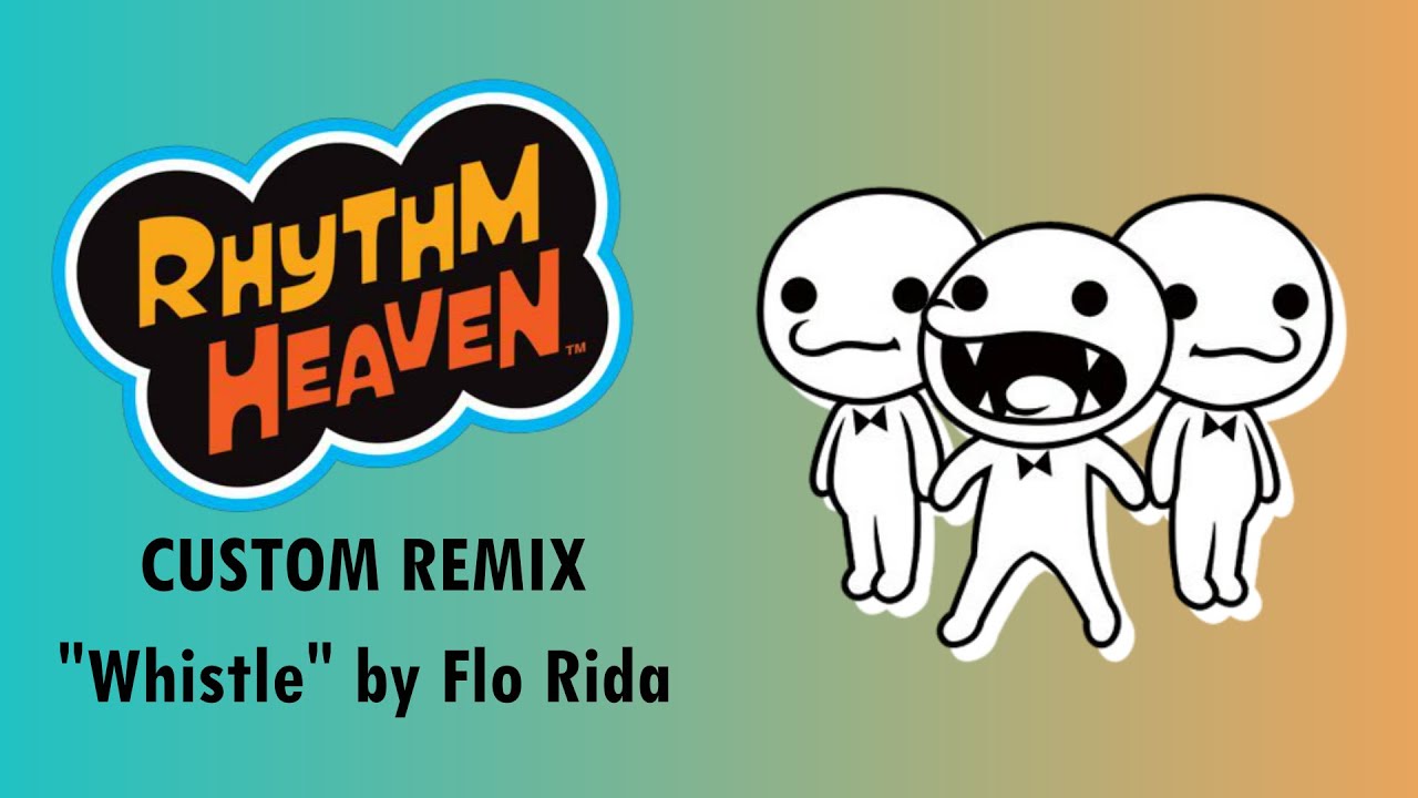 Rhythm Heaven Custom Remix - &ldquo;Whistle&rdquo; by Flo Rida