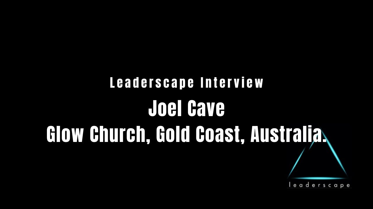 Leaderscape Interview - Joel Cave, Glow Church, Gold Coast, Australia